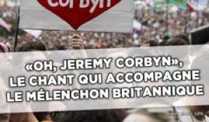 «Oh, Jeremy Corbyn», le chant qui accompagne le Mélenchon britannique