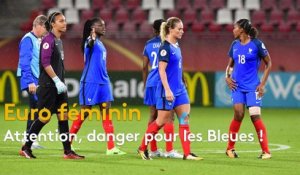 Euro féminin : Attention, danger pour les Bleues !