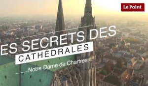 Les Secrets des Cathédrales : Notre-Dame de Chartres, l'authentique
