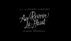 Au Revoir Là-Haut (Albert Dupontel, 2017) : bande annonce complète HD
