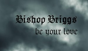 Bishop Briggs - Be Your Love