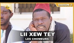 Lii Xew Tey - Saison 3 - Les Chomeurs