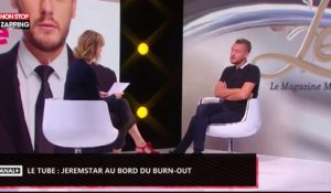 Le Tube : Jeremstar épuisé, il est au bord du burn-out (Vidéo)