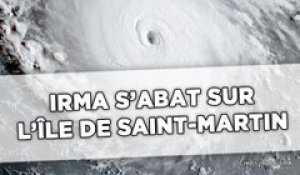 L'ouragan Irma s'abat sur l'île de Saint-Martin