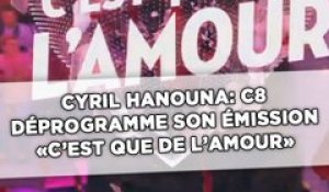 Cyril Hanouna: C8 déprogramme son émission «C'est que de l’amour»
