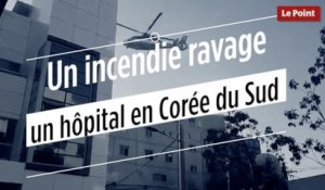 Un incendie ravage un hôpital en Corée du Sud