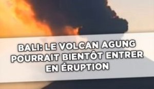 Bali: Le volcan Agung pourrait bientôt entrer en éruption