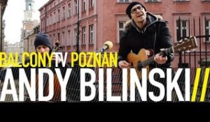 ANDY BILINSKI - I AM (BalconyTV)