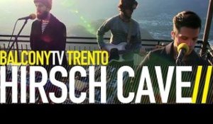 HIRSCH CAVE - BLOW (BalconyTV)