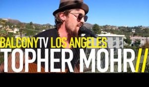 TOPHER MOHR - LOOK AT THE STARS (BalconyTV)