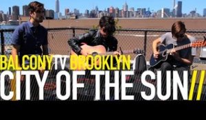 CITY OF THE SUN - EVERYTHING (BalconyTV)