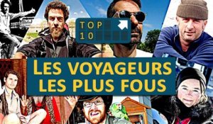 TOP 10 : Les Voyageurs les PLUS FOUS !