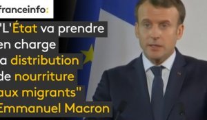 "L'Etat va prendre en charge la distribution de nourriture aux migrants"  annonce Emmanuel Macron