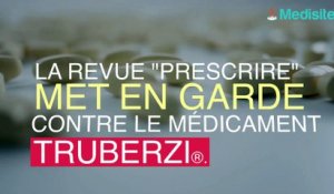 La revue médicale Prescrire alerte sur le  Truberzi®
