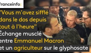 Echange musclé entre Emmanuel Macron et un agriculteur sur le glyphosate : "Vous m'avez sifflé dans le dos depuis tout à l'heure"