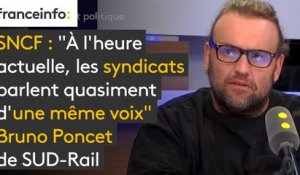 Tout est politique. SNCF : "À l'heure actuelle, les syndicats parlent quasiment d'une même voix" affirme Bruno Poncet de SUD-Rail