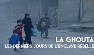 La Ghouta : les derniers jours de l'enclave rebelle