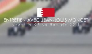 Entretien avec Jean-Louis Moncet avant le Grand Prix de Bahreïn 2018
