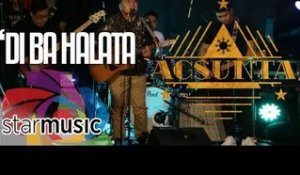 Agsunta - 'Di Ba Halata (Live)
