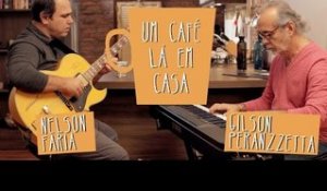 Um Café Lá em Casa com Gilson Peranzzetta e Nelson Faria