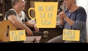 Um Café Lá em Casa com Danilo Caymmi e Nelson Faria