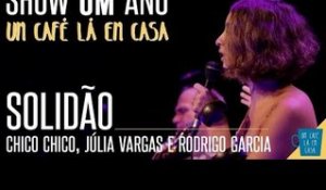 Solidão - Chico Chico, Júlia Vargas e Rodrigo Garcia || Show de 1 ano "Um Café Lá Em Casa"