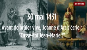 30 mai 1431 : Avant de brûler vive, Jeanne d'Arc s'écrie : "Casse-toi Jean-Marie !"