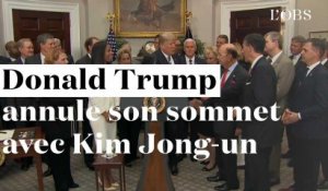 Donald Trump annule son sommet avec Kim Jong-un