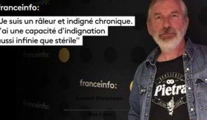 Laurent Chalumeau :"Je suis un râleur et indigné chronique. J’ai une capacité d’indignation aussi infinie que stérile"