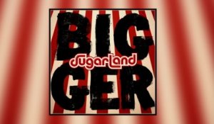 Sugarland - Bigger
