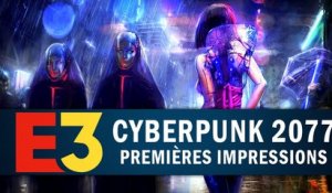 CYBERPUNK 2077 : Premières impressions | PREVIEW E3 2018