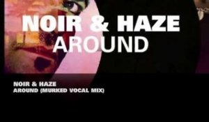 Noir and Haze - Around (MURKed Vocal Mix)