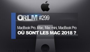 ORLM-299 : Où sont les Mac 2018 ?