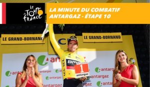 La minute du combatif Antargaz - Étape 10 - Tour de France 2018
