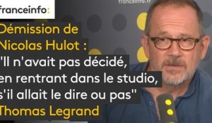 Démission Hulot : "ll n'avait pas décidé, en rentrant dans le studio, s'il allait le dire ou pas" affirme Thomas Legrand
