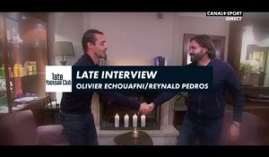 Late Interview : Olivier Echouafni / Reynald Pedros