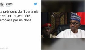 Le président du Nigeria nie être mort et avoir été remplacé par un clone