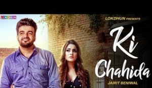 KI chahida (Full Video) | Jairit Beniwal | Parmish Verma | New Punjabi Songs 2018