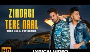 Zindagi Tere Naal - KHAN SAAB ( Lyrical ) || Punjabi Sad Songs || Pav Dharia
