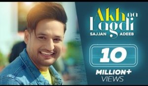 Akh Na Lagdi (Official Video) | Sajjan Adeeb | Mistabaaz I Tru Makers | Latest Punjabi Songs 2018