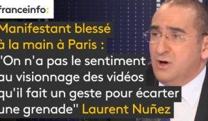 Manifestant blessé à la main à Paris : "On n'a pas le sentiment au visionnage des vidéos qu'il fait un geste pour écarter une grenade", déclare Laurent Nuñez, secrétaire d'état auprès du ministère de l’Intérieur