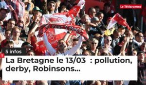 La Bretagne le 13/03  : pollution, derby, Robinsons...