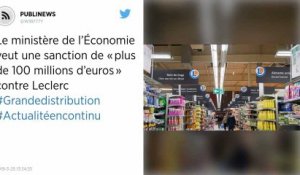 Le ministère de l’Économie veut une sanction de « plus de 100 millions d’euros » contre Leclerc.