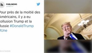 Pour près de la moitié des Américains, il y a eu collusion Trump et la Russie