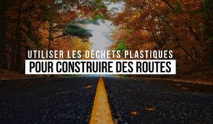 Utiliser les déchets plastiques pour fabriquer des routes