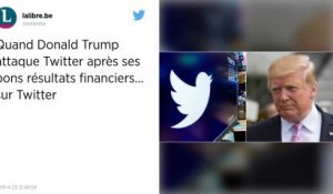 Twitter affiche des résultats solides, Donald Trump attaque le réseau social