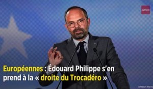 Européennes : Édouard Philippe s'en prend à la « droite du Trocadéro »