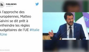 À l’approche des européennes, Matteo Salvini se dit prêt à enfreindre les règles budgétaires de l’UE