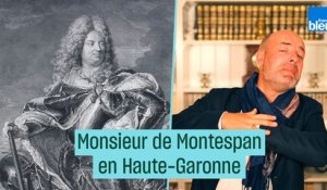 Si vous passez par la Haute-Garonne, souvenez-vous du marquis de Montespan