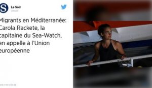 Carola Rackete, capitaine du Sea-Watch 3, appelle l’Union européenne à agir